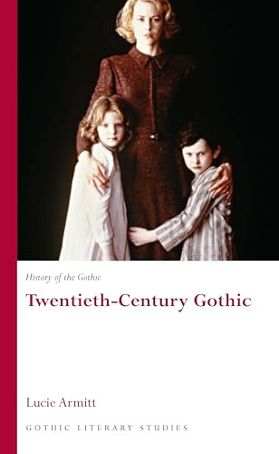 History of the Gothic: Twentieth-Century Gothic: Volume 3 (Gothic Literary Studies)