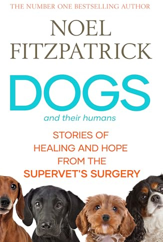 Dogs and Their Humans: Stories of Healing and Hope from the Supervet's Surgery