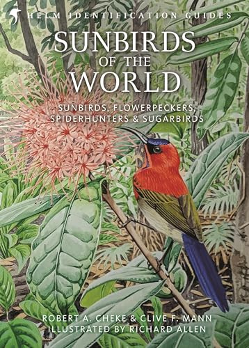 Sunbirds of the World: Sunbirds, Flowerpeckers, Spiderhunters and Sugarbirds, Second Edition (Helm Identification Guides)