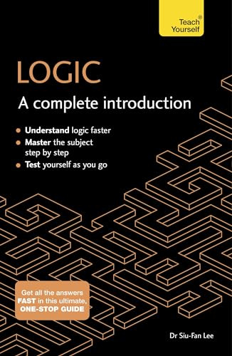 Logic: A Complete Introduction: A step-by-step Teach Yourself guide to use at home, school or college