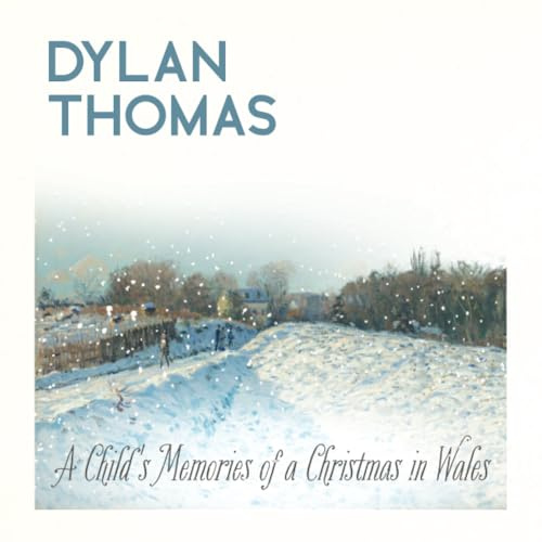 Dylan Thomas' A Child's Memories of a Christmas in Wales: Illustrated Edition