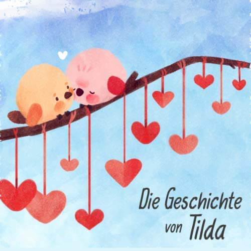 Die Geschichte von Tilda: Die Meilensteine der ersten 5 Jahre - Das personalisierte Erinnerungsalbum zum Ausfüllen, Einkleben und Selbstgestalten