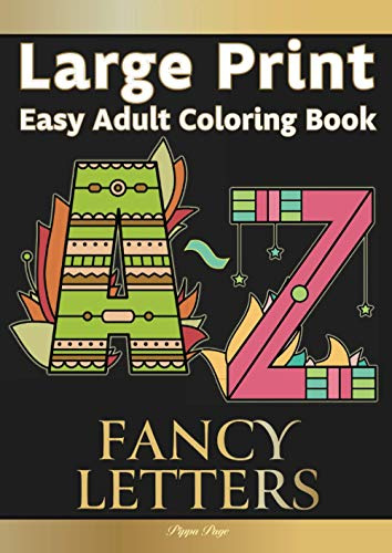 Large Print Easy Adult Coloring: FANCY LETTERS: Simple, Relaxing Calligraphy Alphabet Letters. The Perfect Coloring Companion For Seniors, Beginners & Anyone Who Enjoys Easy Coloring