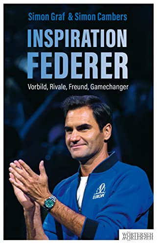 Inspiration Federer: Vorbild, Rivale, Freund, Gamechanger
