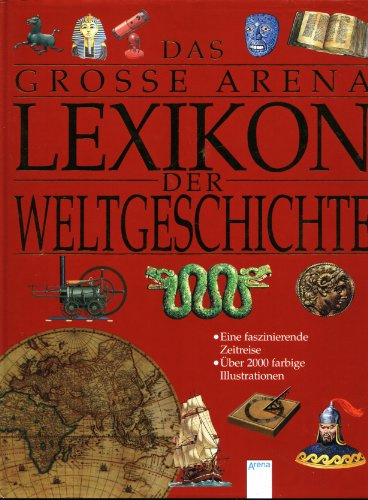 Das grosse Arena Lexikon der Weltgeschichte: Eine faszinierende Zeitreise
