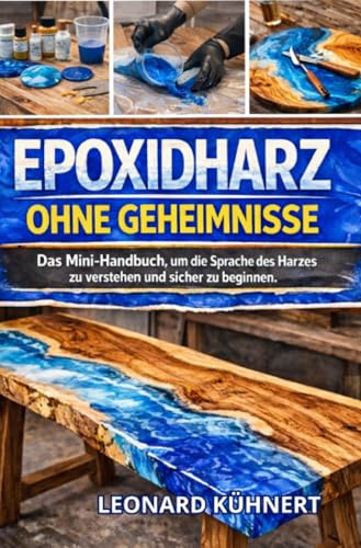 Epoxidharz ohne geheimnisse: Das Mini-Handbuch, um die Sprache des Harzes zu Verstehen und Sicher zu Beginnen