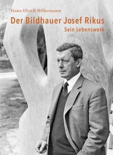 Der Bildhauer Josef Rikus – Sein Lebenswerk