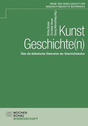 KunstGeschichte(n): Über die ästhetische Dimension der Geschichtskultur (Schriftenreihe der GDÖ)