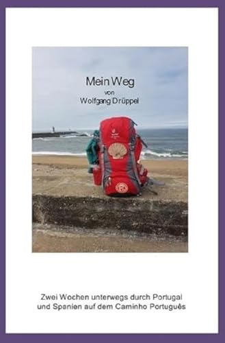 Mein Weg: Zwei Wochen unterwegs durch Portugal und Spanien auf dem Caminho Português