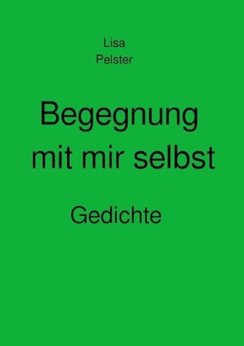 Begegnung mit mir selbst: Gedichte