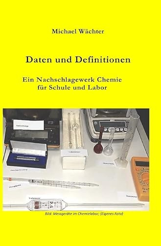 Chemie Grundwissen / Daten und Definitionen: Ein Nachschlagewerk Chemie für Schule und Labor