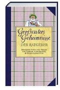 Großvaters Geheimnisse: Der Ratgeber Bewährte Tipps und Tricks für Garten, Tierhaltung & Selbstgemachtes