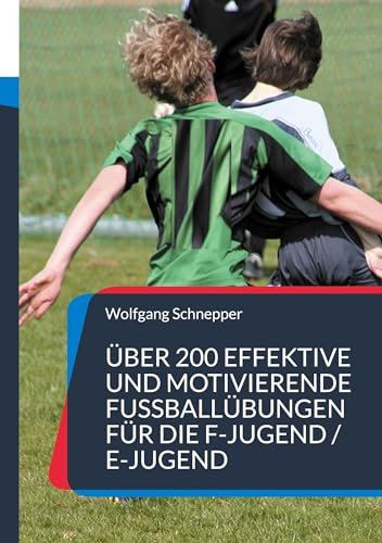 Über 200 effektive und motivierende Fußballübungen für die F-Jugend / E-Jugend