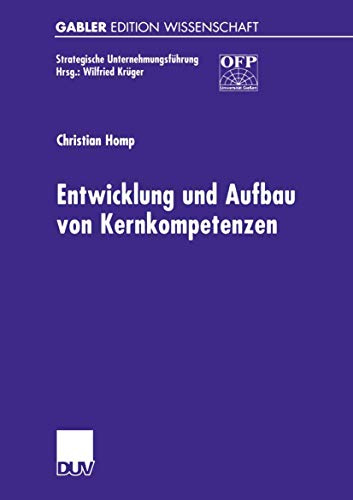 Entwicklung und Aufbau von Kernkompetenzen (Strategische Unternehmungsführung) (German Edition): Diss. Mit e. Geleitw. v. Wilfried Krüger