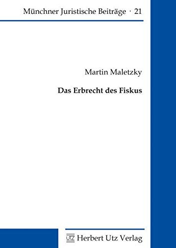 Das Erbrecht des Fiskus: Dissertationsschrift (Münchner Juristische Beiträge)