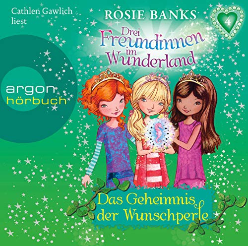 Drei Freundinnen im Wunderland 04: Das Geheimnis der Wunschperle: Ungekürzte Ausgabe, Lesung