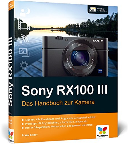 Sony RX100 III: 100% Praxiswissen und Expertentipps zu Ihrer Kamera