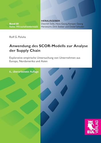 Anwendung des SCOR-Modells zur Analyse der Supply Chain: Explorative empirische Untersuchung von Unternehmen aus Europa, Nordamerika und Asien (Wirtschaftsinformatik)
