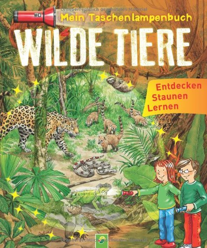 Mein Taschenlampenbuch Wilde Tiere: Mit Taschenlampe aus stabiler Pappe: Entdecken, Staunen, Lernen