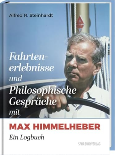 Fahrtenerlebnisse und Philosophische Gespräche mit Max Himmelheber: Ein Logbuch