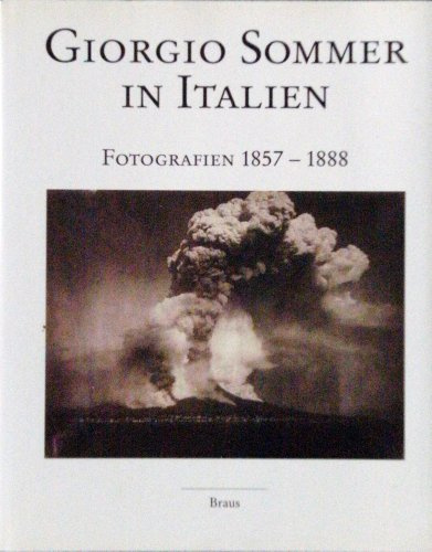 Giorgio Sommer in Italien. Fotografien 1857 - 1888