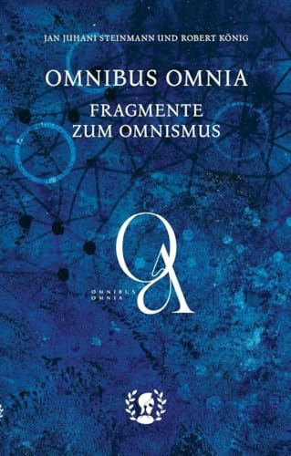 Omnibus Omnia: Fragmente zum Omnismus