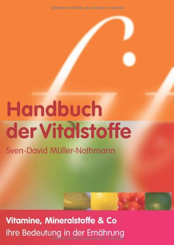 Handbuch der Vitalstoffe: Vitamine, Mineralstoffe & Co. Ihre Bedeutung in der Ernährung