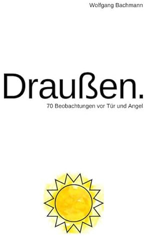 Draußen.: 70 Beobachtungen vor Tür und Angel