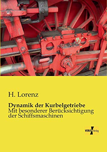 Dynamik der Kurbelgetriebe: Mit besonderer Beruecksichtigung der Schiffsmaschinen: Mit besonderer Berücksichtigung der Schiffsmaschinen