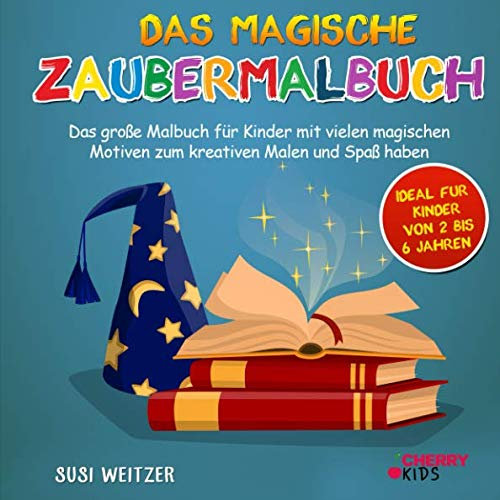 Das magische Zaubermalbuch: Das große Malbuch für Kinder mit vielen magischen Motiven zum kreativen Malen und Spaß haben + ideal für Kinder von 2 bis 6 Jahren