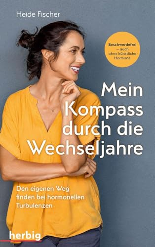 Mein Kompass durch die Wechseljahre: Den eigenen Weg finden bei hormonellen Turbulenzen; Beschwerdefrei - auch ohne künstliche Hormone