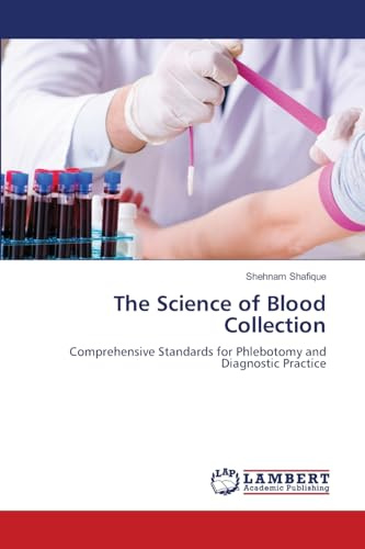 The Science of Blood Collection: Comprehensive Standards for Phlebotomy and Diagnostic Practice