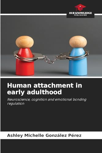 Human attachment in early adulthood: Neuroscience, cognition and emotional bonding regulation