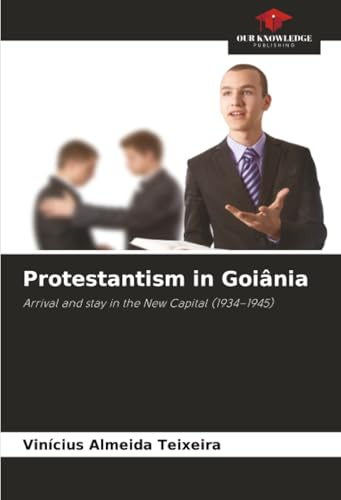 Protestantism in Goiânia: Arrival and stay in the New Capital (1934–1945)