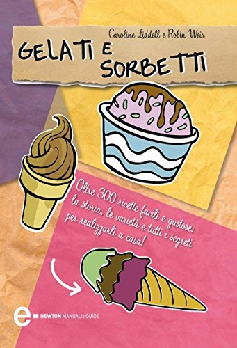 Gelati e sorbetti. Ediz. illustrata