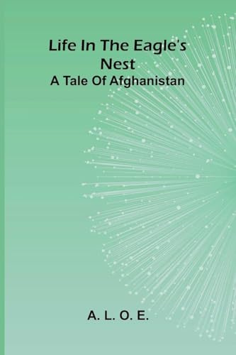 Life in the Eagle's Nest: A tale of Afghanistan