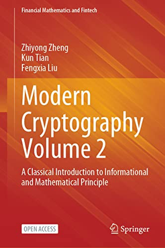 Modern Cryptography Volume 2: A Classical Introduction to Informational and Mathematical Principle (Financial Mathematics and Fintech)