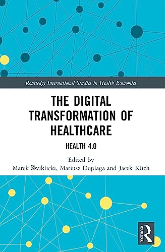 The Digital Transformation of Healthcare (Routledge International Studies in Health Economics)