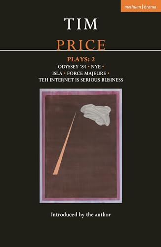 Tim Price Plays 2: Odyssey '84; Nye; Isla; Force Majeure; Teh Internet is Serious Business (Contemporary Dramatists)