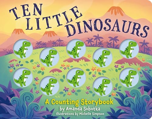 Ten Little Dinosaurs: A Counting Storybook