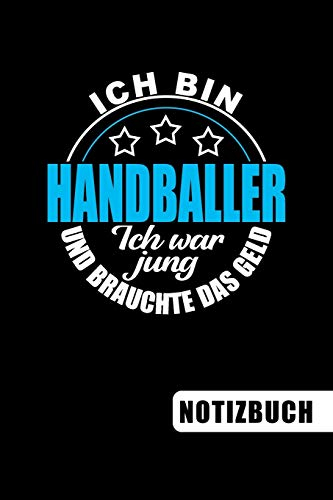 Ich bin Handballer - Ich war jung und brauchte das Geld: Geschenke für Handballer: blanko Notizbuch | Journal | To Do Liste für Handballer und ... viel Platz für Notizen - Tolle Geschenkidee