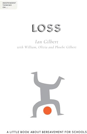 Independent Thinking on Loss: A little book about bereavement for schools (Independent thinking on ... series)