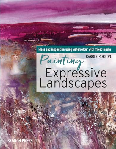 Painting Expressive Landscapes: Ideas and inspiration using watercolour with mixed media