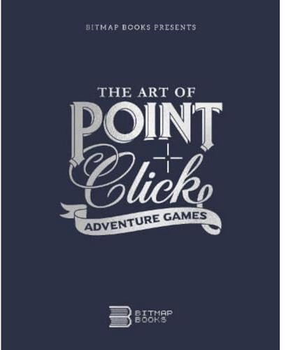 The Art of Point-and-Click Adventure Games (Third Edition, Band 3)