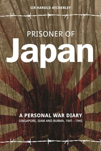 Prisoner of Japan: A Personal War Diary, Singapore, Siam & Burma 1941-1945 (RAF & Military Aviation: War Stories, True Stories of Flight, and Survival)
