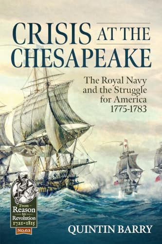 Crisis at the Chesapeake: The Royal Navy and the Struggle for America 1775-1783 (From Reason to Revolution 1721-1815)
