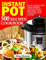 Instant Pot 500 Recipes Cookbook: Easy & Healthy Foolproof Instant Pot Recipes That Anyone Can Cook
