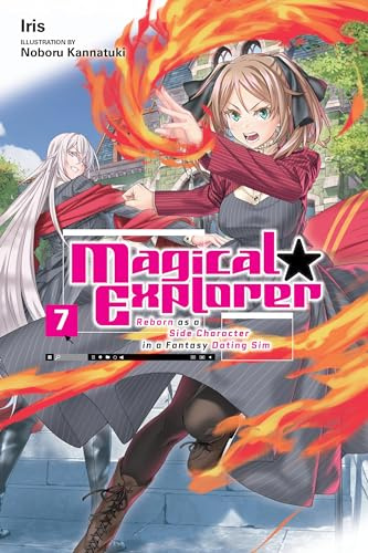 Magical Explorer, Vol. 7 (light novel): Reborn as a Side Character in a Fantasy Dating Sim (Volume 7)