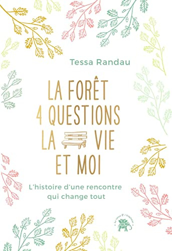 La forêt, quatre questions, la vie et moi: L'histoire d'une rencontre qui change tout