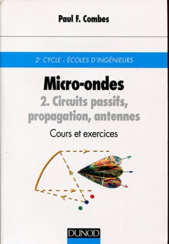 Micro-ondes - Cours et exercices avec solutions, tome 2 : Circuits passifs, propagation, antennes